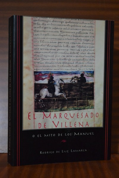 EL MARQUESADO DE VILLENA O EL MITO DE LOS MANUEL. [Incluye Ejecutoria apellido de Luz]